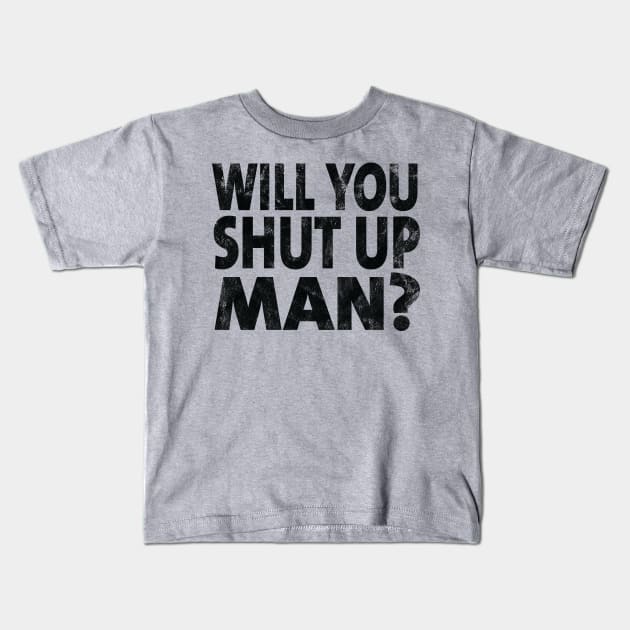 Shut Up Man shut up man donald trump Kids T-Shirt by Gaming champion